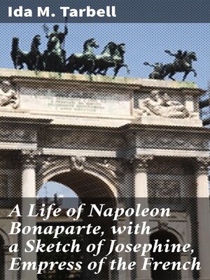 cover image of A Life of Napoleon Bonaparte, with a Sketch of Josephine, Empress of the French